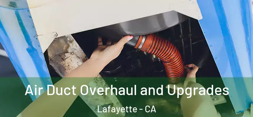 Air Duct Overhaul and Upgrades Lafayette - CA
