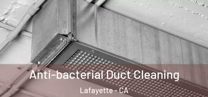 Anti-bacterial Duct Cleaning Lafayette - CA