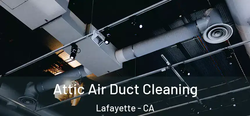  Attic Air Duct Cleaning Lafayette - CA