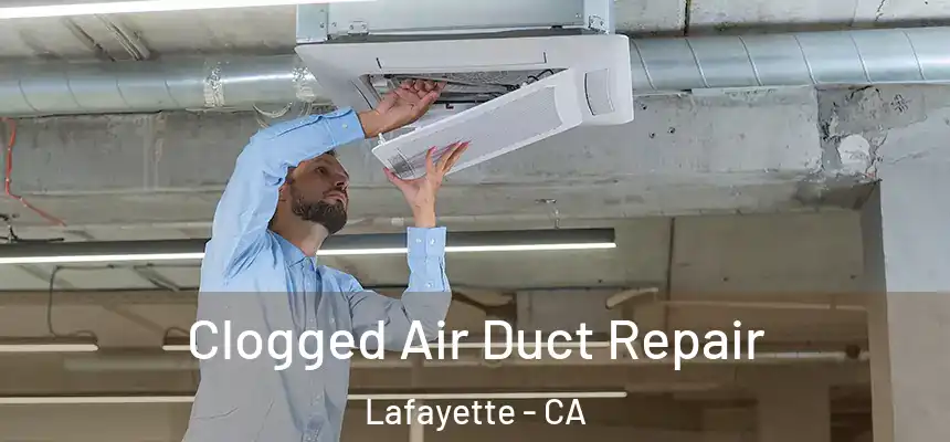  Clogged Air Duct Repair Lafayette - CA