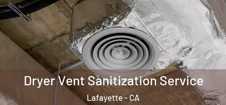 Dryer Vent Sanitization Service Lafayette - CA