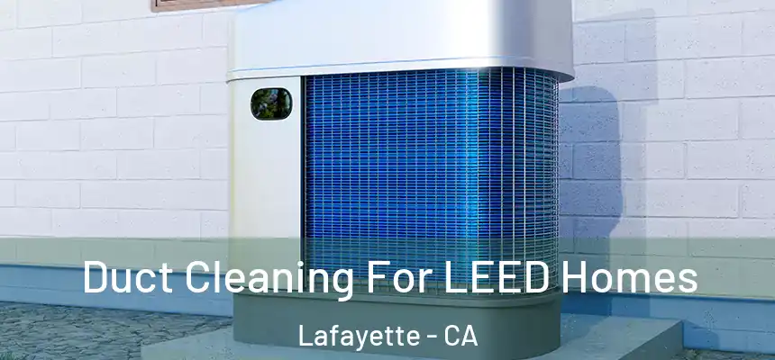  Duct Cleaning For LEED Homes Lafayette - CA