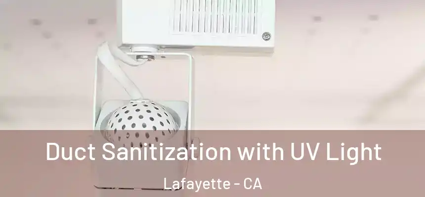 Duct Sanitization with UV Light Lafayette - CA
