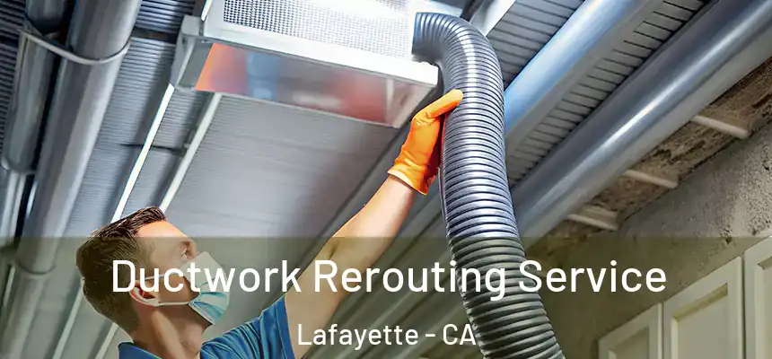  Ductwork Rerouting Service Lafayette - CA