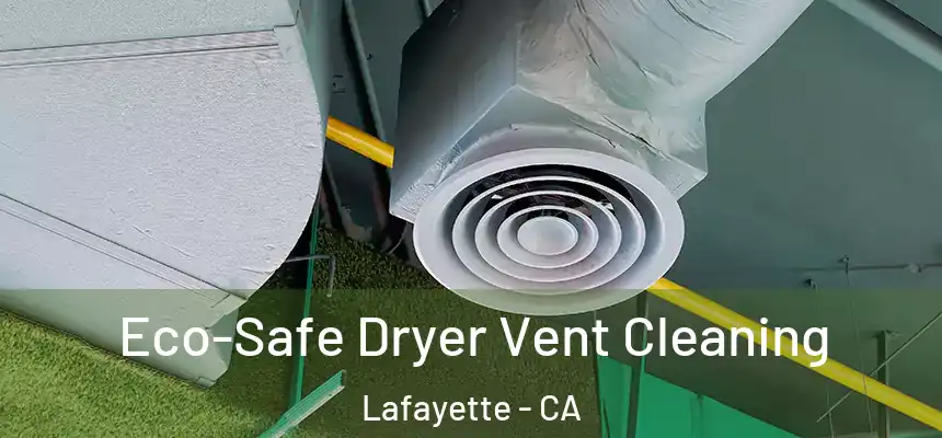  Eco-Safe Dryer Vent Cleaning Lafayette - CA