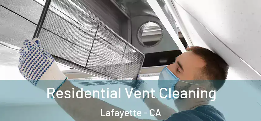 Residential Vent Cleaning Lafayette - CA