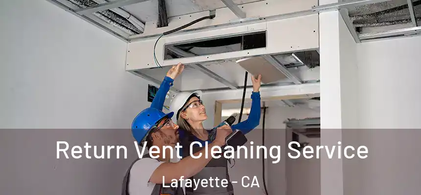Return Vent Cleaning Service Lafayette - CA
