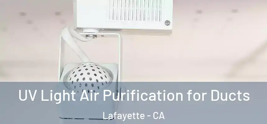  UV Light Air Purification for Ducts Lafayette - CA