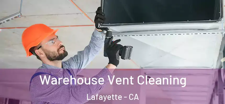 Warehouse Vent Cleaning Lafayette - CA